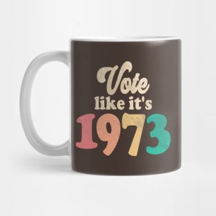 Vote Like It's 1973 Mug